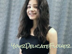 YourDelicateFlower