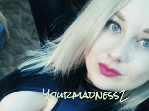 Yourmadness2